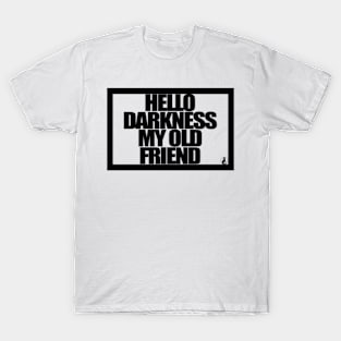 HELLO DARKNESS MY OLD FRIEND T-Shirt